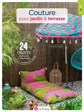 Couverture du produit · Couture pour jardin & terrasse - 24 objets pratiques et décoratifs en couture, broderie et récup !