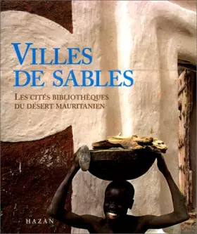Couverture du produit · Villes de sable. Les cités bibliothèques du désert mauritanien