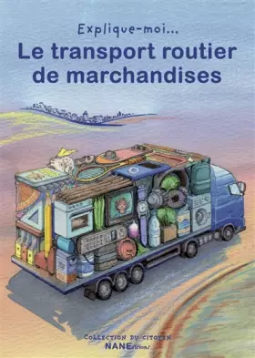 Couverture du produit · Explique-moi...le transport routier de marchandises