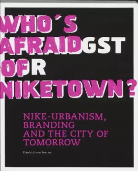 Couverture du produit · Who's Afraid of Niketown ?: Nike-urbanism, branding and the city of tomorrow
