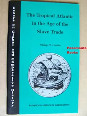Couverture du produit · The Tropical Atlantic in the Age of Slave Trade (Essays on Global and Comparative History Series)