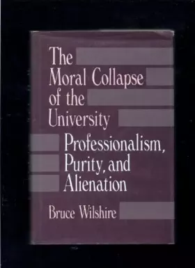 Couverture du produit · The Moral Collapse of the University: Professionalism, Purity, and Alienation (S U N Y SERIES IN PHILOSOPHY OF EDUCATION)