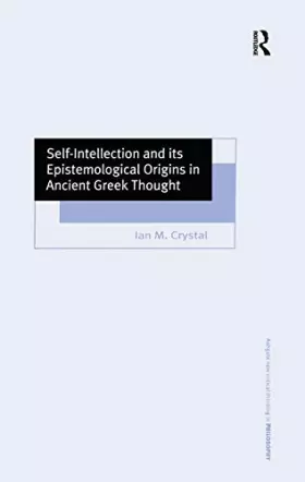 Couverture du produit · Self-Intellection and its Epistemological Origins in Ancient Greek Thought (Ashgate New Critical Thinking in Philosophy)