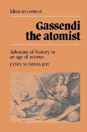 Couverture du produit · Gassendi the Atomist: Advocate of History in an Age of Science (Ideas in Context, Series Number 8)