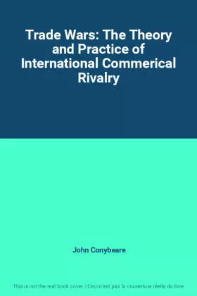 Couverture du produit · Trade Wars: The Theory and Practice of International Commerical Rivalry