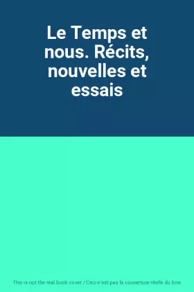 Couverture du produit · Le Temps et nous. Récits, nouvelles et essais