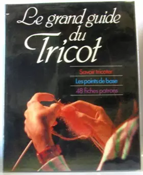 Couverture du produit · Le grand guide du tricot savoir tricoter les points de base 48 fiches patrons