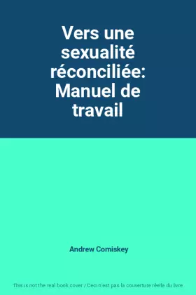 Couverture du produit · Vers une sexualité réconciliée: Manuel de travail