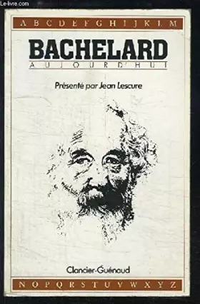 Couverture du produit · Bachelard aujourd'hui