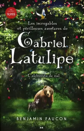 Couverture du produit · Les incroyables et périlleuses aventures de Gabriel Latulipe - T1 : L'alchimiste du mal