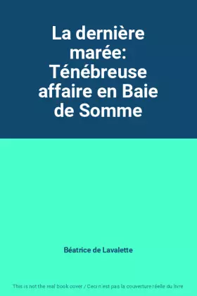 Couverture du produit · La dernière marée: Ténébreuse affaire en Baie de Somme