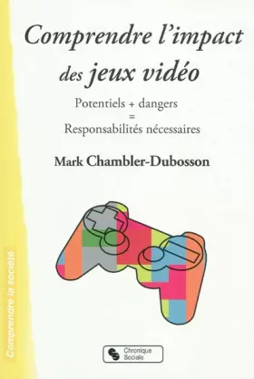 Couverture du produit · Comprendre l'impact des jeux vidéo: Potentiels + dangers Responsabilités nécessaires