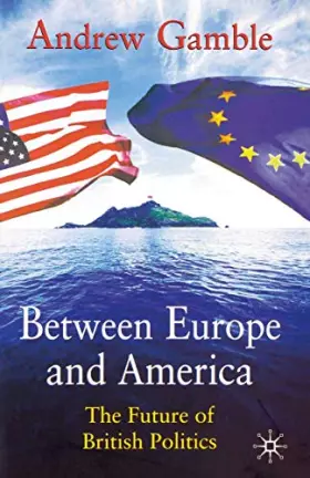Couverture du produit · Between Europe and America: The Future of British Politics