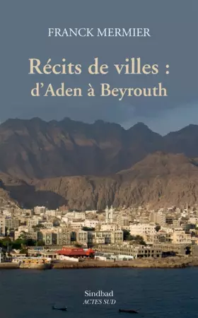 Couverture du produit · Récits de villes : d'Aden à Beyrouth