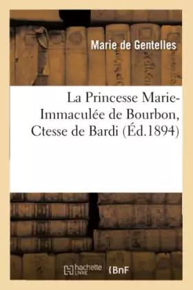 Couverture du produit · La Princesse Marie-Immaculée de Bourbon, Ctesse de Bardi