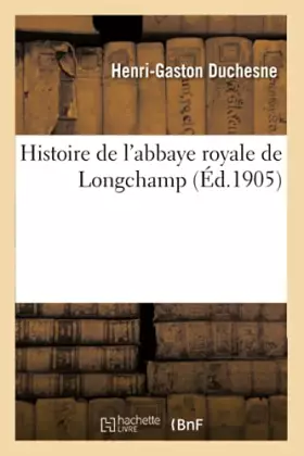 Couverture du produit · Histoire de l'abbaye royale de Longchamp