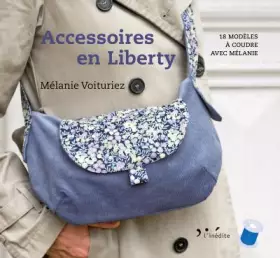 Couverture du produit · Accessoires en liberty: 18 modèles à coudre avec Mélanie