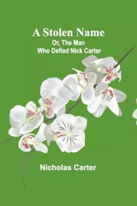 Couverture du produit · A Stolen Name Or, The Man Who Defied Nick Carter