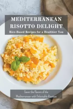 Couverture du produit · Mediterranean Risotto Delights: Rice-Based Recipes for a Healthier You