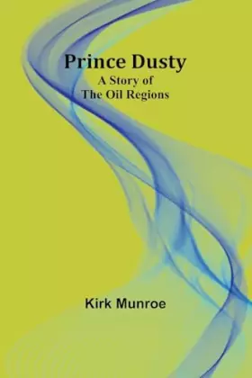Couverture du produit · Prince Dusty: A Story of the Oil Regions