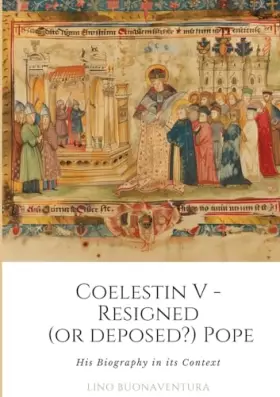 Couverture du produit · Coelestin V - Resigned (or deposed?) Pope: His Biography in its Context