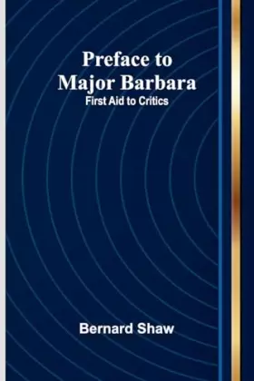 Couverture du produit · Preface to Major Barbara: First Aid to Critics