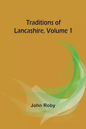 Couverture du produit · Traditions of Lancashire, Volume 1