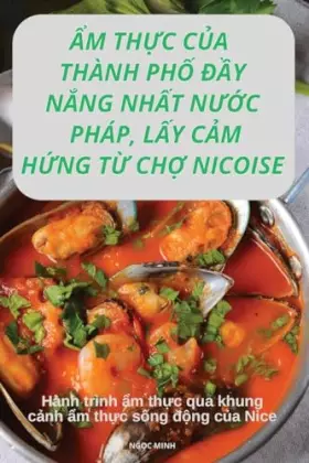 Couverture du produit · Ẩm ThỰc CỦa Thành PhỐ ĐẦy NẮng NhẤt NƯỚc Pháp, LẤy CẢm HỨng TỪ ChỢ Nicoise (Vietnamese Edition)