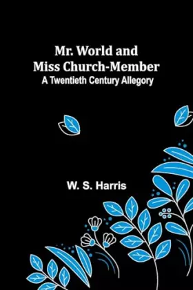 Couverture du produit · Mr. World and Miss Church-Member: A Twentieth Century Allegory