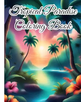 Couverture du produit · Tropical Paradise Coloring Book: Explore the Vibrant World of Nature, Exotic Wildlife and Serene Beaches