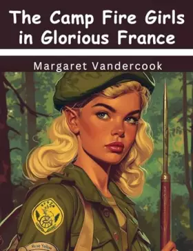 Couverture du produit · The Camp Fire Girls in Glorious France