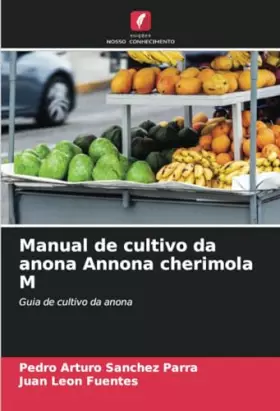 Couverture du produit · Manual de cultivo da anona Annona cherimola M: Guia de cultivo da anona (Portuguese Edition)