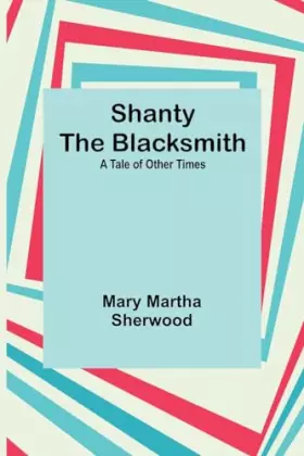 Couverture du produit · Shanty the Blacksmith a Tale of Other Times