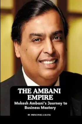 Couverture du produit · The Ambani Empire: Mukesh Ambani's Journey to Business Mastery