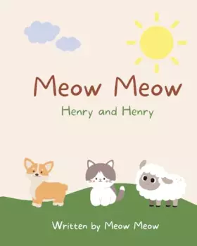 Couverture du produit · Meow Meow, Henry and Henry. A kids story book for ages 6-8 about the commonalities of sharing the same name