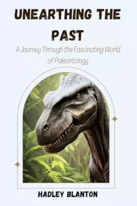 Couverture du produit · Unearthing the Past: A Journey Through the Fascinating World of Paleontology