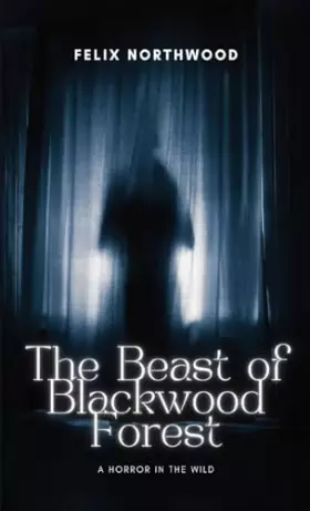 Couverture du produit · The Beast of Blackwood Forest: A Horror in the Wild