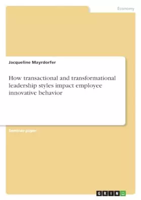 Couverture du produit · How transactional and transformational leadership styles impact employee innovative behavior