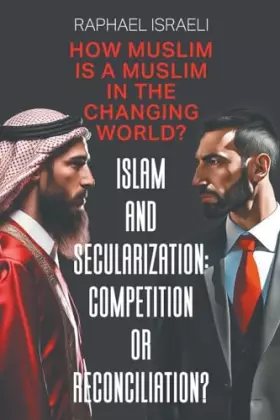 Couverture du produit · Islam and Secularization: Competition or Reconciliation?: How Muslim Is a Muslim in the Changing World?