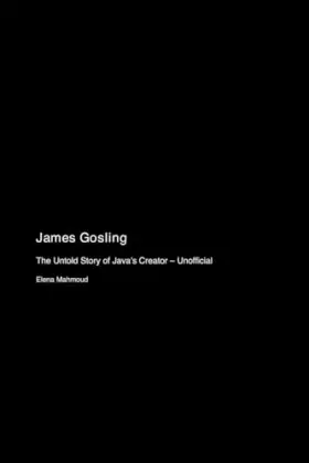 Couverture du produit · James Gosling: The Untold Story of Java's Creator - Unofficial