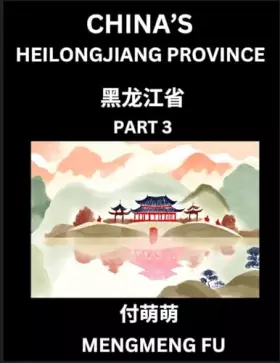 Couverture du produit · China's Heilongjiang Province (Part 3)- Learn Chinese Characters, Words, Phrases with Chinese Names, Surnames and Geography (Ch