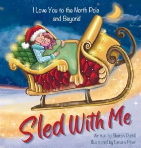 Couverture du produit · Sled With Me: I Love You to the North Pole and Beyond (Mother and Daughter Edition) (Wherever Shall We Go Children's Bedtime St