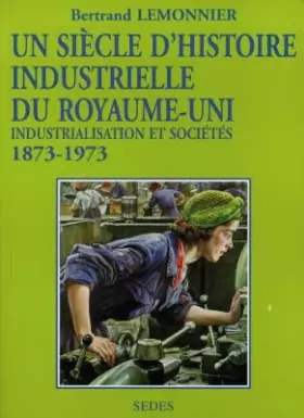Couverture du produit · Un siècle d'histoire industrielle du Royaume-Uni. Regards sur l'histoire numéro 122