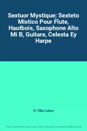 Couverture du produit · Sextuor Mystique Sexteto Mistico Pour Flute, Hautbois, Saxophone Alto Mi B, Guitare, Celesta Ey Harpe