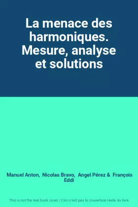 Couverture du produit · La menace des harmoniques. Mesure, analyse et solutions