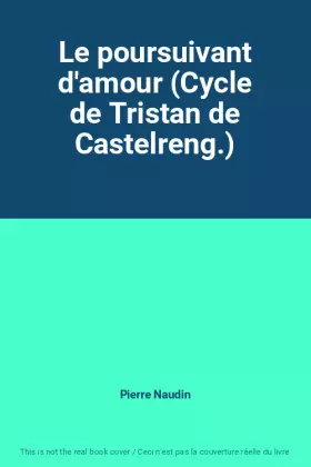 Couverture du produit · Le poursuivant d'amour (Cycle de Tristan de Castelreng.)