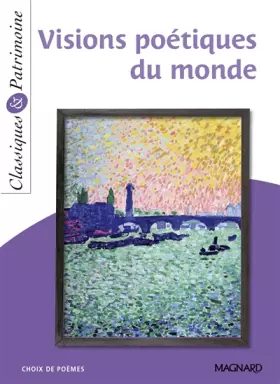 Couverture du produit · Visions poétiques du monde - Classiques et Patrimoine: Du rejet au regard ébloui sur le monde