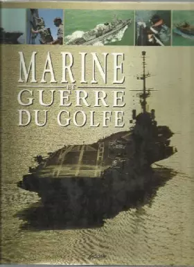 Couverture du produit · Marine et guerre du Golfe - Aout 1990- Aout 1991:une année d'opérations navales au Moyen-Orient