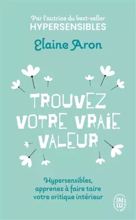 Couverture du produit · Trouvez votre vraie valeur: Hypersensibles, apprenez à faire taire votre critique intérieur