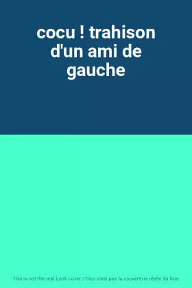 Couverture du produit · cocu ! trahison d'un ami de gauche